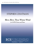 Blow Blow Thou Winter Wind by Chatman Stephen Shakespeare William for SATB