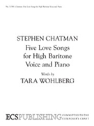 Five Love Songs for High Baritone Voice and Piano by Chatman Stephen Wohlberg Tara for Baritone/Medium Voice