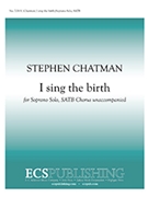 I Sing The Birth by Chatman Stephen for SATB a cappella