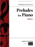 Preludes for Piano Book 4 by Chatman Stephen for Piano