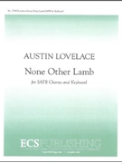 None Other Lamb by Lovelace Austin C Rossetti Christina for SATB