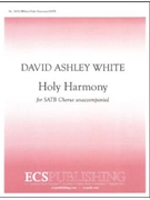 Holy Harmony by White David Ashley for SATB