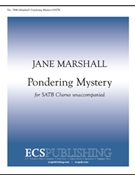 Pondering Mystery by Marshall Jane for SATB a cappella