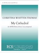 My Cathedral by Thomas Christina Whitten for SATB divisi a cappella