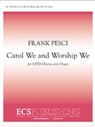 Carol We and Worship We by Pesci Frank for SATB