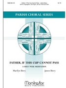 Father If This Cup Cannot Pass by Biery James for SATB and Congregation