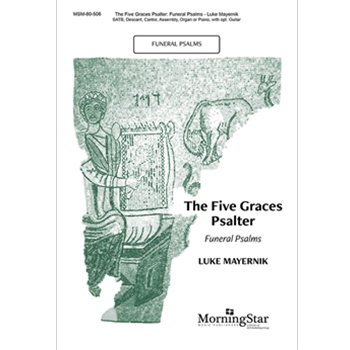 Five Graces Psalter: Funeral Psalms by Mayernik Luke for SATB