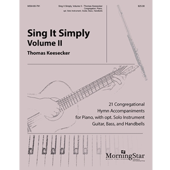 Sing It Simply, Volume II: 21 Congregational Hymn Accompaniments for Piano, with opt. Solo Instrument, Guitar, Bass, and Handbells