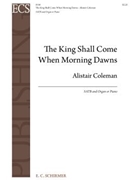 King Shall Come When Morning Dawns by Coleman Alistair Brownlie John|Brownlie John for SATB