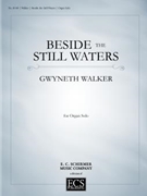 Beside the Still Waters by Walker Gwyneth for Organ