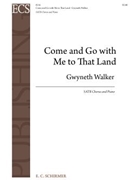 Come and Go With Me To That Land by Walker Gwyneth WalkerGwyneth for SATB