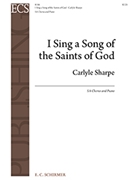 I Sing a Song of the Saints of God by Sharpe Carlyle for SA