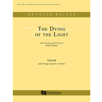 Dying of the Light - Piano/vocal Score by Walker Gwyneth Thomas Dylan for Tenor w/string quartet