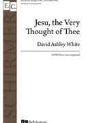 Jesu the Very Thought of Thee by White David Ashley E Caswall for SATB a cappella