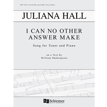 I Can No Other Answer Make by Hall Juliana Shakespeare William for Tenor and Piano