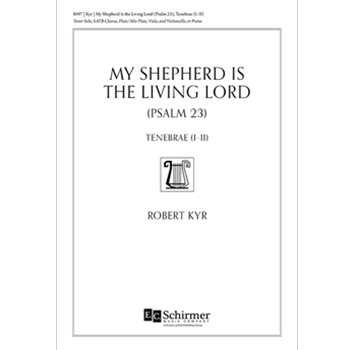 My Shepherd is the Living Lord (Psalm 23) from Tenebrae by Kyr Robert for SATB and Piano