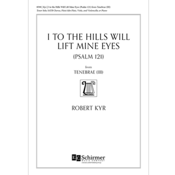I to the Hills Will Lift Mine Eyes (Psalm 121) from Tenebrae by Kyr Robert for SATB and Piano