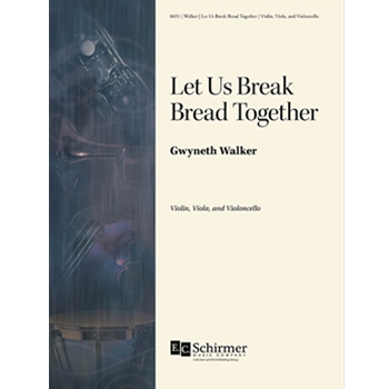 Let Us Break Bread Together by Walker Gwyneth for String Trio
