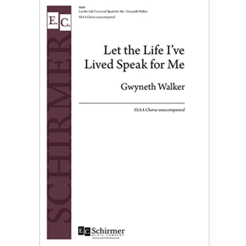 Let the Life I've Lived Speak for Me by Walker Gwyneth for SSAA a cappella
