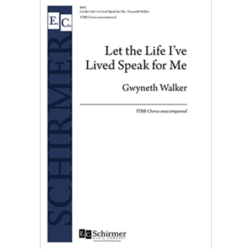 Let the Life I've Lived Speak for Me by Walker Gwyneth for TTBB a cappella