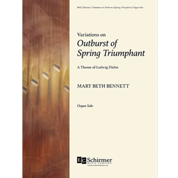 Variations on Outburst of Spring Triumphant by Bennett Mary Beth for Organ