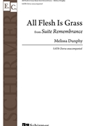 All Flesh Is Grass from Suite Remembrance by Dunphy Melissa for SATB a cappella