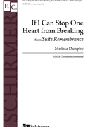 If I Can Stop One Heart from Breaking from Suite Remembrance by Dunphy Melissa for SATB a cappella