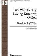We Wait for Thy Loving-Kindness O God by White David Ashley for SATB and Organ