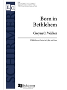 Born in Bethlehem by Walker Gwyneth for TTBB and Piano