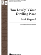 How Lovely Is Your Dwelling Place by Shepperd Mark for SATB divisi a cappella