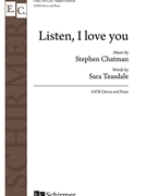 Listen I Love You by Chatman Stephen Sara Teasdale for SATB and Piano