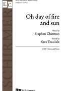 Oh day of fire and sun by Chatman Stephen Sara Teasdale for SATB and Piano