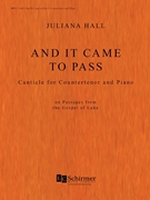 And It Came to Pass: Canticle for Countertenor and Piano by Hall Juliana for Vocal and Piano (on Passages from the Gospel of Luke)