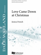 Love Came Down at Christmas by French Jessica for SATB divisi a cappella