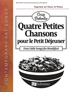 Quatre Petites Chansons pour le Petit Déjeuner by Bohmler Craig for Soprano and Piano (or Tenor and Piano)