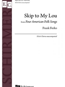 Skip to My Lou from 4 American Folk Songs by Ferko Frank - Ferko Frank - for SSAA a cappella