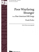 Poor Wayfaring Stranger from 4 American Folk Songs by Ferko Frank - Ferko Frank - for SSAA a cappella