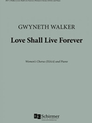 Love Shall Live Forever by Walker Gwyneth for SSAA