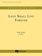 Love Shall Live Forever by Walker Gwyneth for Low Voice and Piano