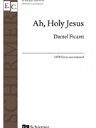 Ah Holy Jesus by Ficarri Daniel - Ficarri Daniel - for SATB a cappella