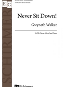 Never Sit Down by Walker Gwyneth for SATB divisi