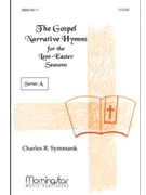 The Gospel Narrative Hymns for the Lent-Easter Seasons Series A