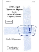 The Gospel Narrative Hymns for the Advent-Christmas-Epiphany Seasons Series B