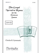 The Gospel Narrative Hymns for the Pentecost Season Series B