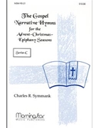 The Gospel Narrative Hymns for the Advent-Christmas-Epiphany Seasons Series C