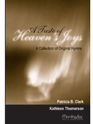 A Taste of Heaven's Joys A Collection of Original Hymns