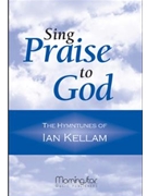 Sing Praise to God The Hymntunes of Ian Kellam