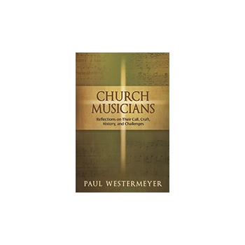 Church Musicians Reflections on Their Call, Craft, History, and Challenges