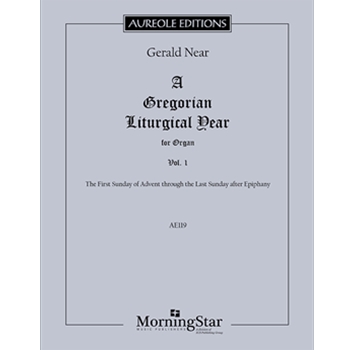 A Gregorian Liturgical Year for Organ, Volume 1: The First Sunday of Advent through the Last Sunday after Epiphany