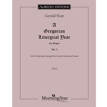 A Gregorian Liturgical Year for Organ, Volume 2: Ash Wednesday through the Seventh Sunday of Easter